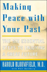 Title: Making Peace with Your Past: The Six Essential Steps to Enjoying a Great Future, Author: Harold H Bloomfield