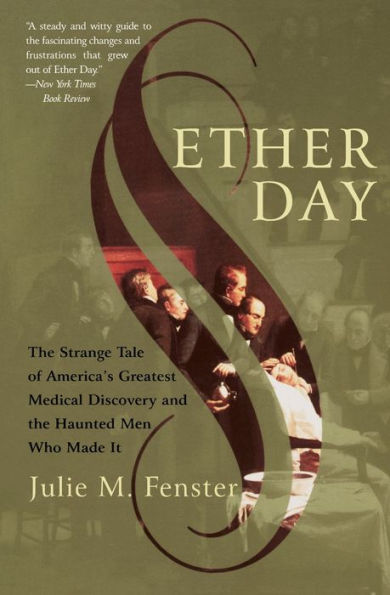 Ether Day: the Strange Tale of America's Greatest Medical Discovery and Haunted Men Who Made It
