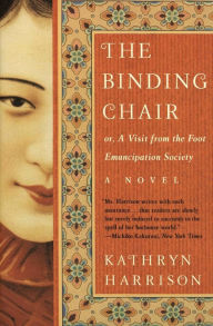 Title: The Binding Chair: or, A Visit from the Foot Emancipation Society, Author: Kathryn Harrison