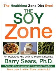 Title: The Soy Zone: 101 Delicious and Easy-to-Prepare Recipes, Author: Barry Sears