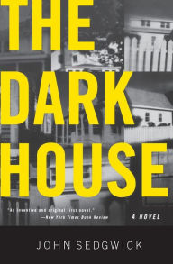 Title: The Dark House: A Novel, Author: John Sedgwick