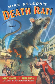 Title: Mike Nelson's Death Rat!: A Novel, Author: Michael J Nelson