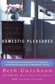 Title: Domestic Pleasures: A Novel, Author: Beth Gutcheon