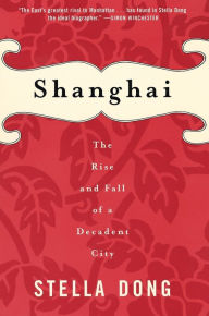 Title: Shanghai: The Rise and Fall of a Decadent City, Author: Stella Dong