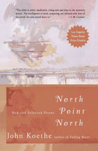 Title: North Point North: New and Selected Poems, Author: John Koethe