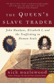 Title: The Queen's Slave Trader: John Hawkyns, Elizabeth I, and the Trafficking in Human Souls, Author: Nick Hazlewood