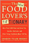 Title: New Food Lover's Tiptionary: More than 6,000 Food and Drink Tips, Secrets, Shortcuts, and Other Things Cookbooks Never Tell You, Author: Sharon T. Herbst