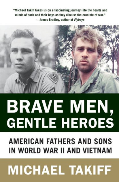 Brave Men, Gentle Heroes: American Fathers and Sons in World War II and ...