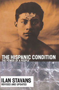 Title: The Hispanic Condition: The Power of a People, Author: Ilan Stavans