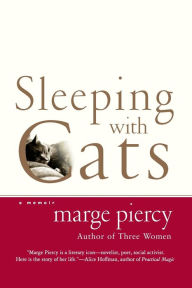 Title: Sleeping with Cats: A Memoir, Author: Marge Piercy