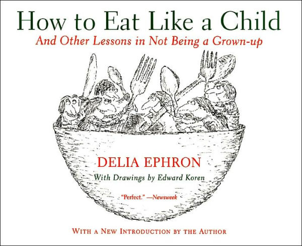 How to Eat Like a Child: And Other Lessons in Not Being a Grown-up