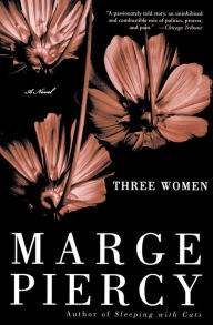 Title: Three Women: A Novel, Author: Marge Piercy