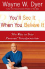 You'll See It When You Believe It: The Way to Your Personal Transformation