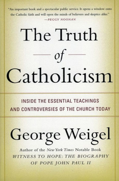 the Truth of Catholicism: Inside Essential Teachings and Controversies Church Today