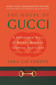 Title: House of Gucci: A Sensational Story of Murder, Madness, Glamour, and Greed, Author: Sara Gay Forden