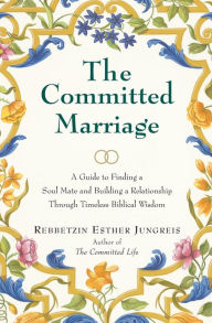 Title: Committed Marriage: A Guide to Finding a Soul Mate and Building a Relationship through Timeless Biblical Wisdom, Author: Esther Jungreis