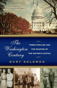 Title: Washington Century: Three Families and the Shaping of the Nation's Capital, Author: Burt Solomon