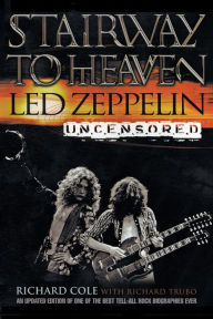 Title: Stairway to Heaven: Led Zeppelin Uncensored, Author: Richard Cole