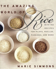 Title: Amazing World of Rice: With 150 Recipes for Pilafs, Paellas, Puddings, and More, Author: Marie Simmons