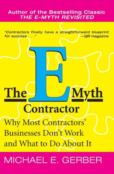 The E-Myth Contractor: Why Most Contractors' Businesses Don't Work and What to Do about It