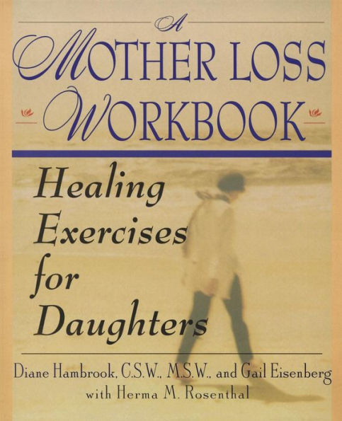 A Mother Loss Workbook: Healing Exercises for Daughters