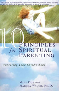 Title: 10 Principles for Spiritual Parenting: Nurturing Your Child's Soul, Author: Mimi Doe