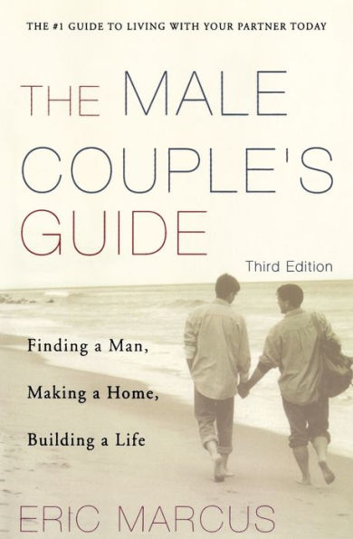 Male Couple's Guide 3e: Finding a Man, Making a Home, Building a Life