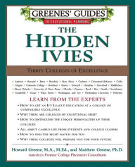 Title: Greenes' Guides to Educational Planning: The Hidden Ivies: Thirty Colleges of Excellence, Author: Howard Greene