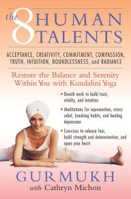 Title: The Eight Human Talents: Restore the Balance and Serenity within You with Kundalini Yoga, Author: Gurmukh