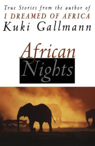Title: African Nights: True Stories from the Author of I Dreamed of Africa, Author: Kuki Gallmann