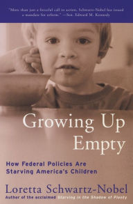 Title: Growing Up Empty: How Federal Policies Are Starving America's Children, Author: Loretta Schwartz-Nobel