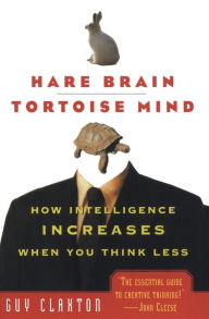 Title: Hare Brain, Tortoise Mind: How Intelligence Increases When You Think Less, Author: Guy Claxton