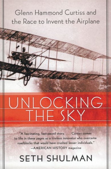 Unlocking the Sky: Glenn Hammond Curtiss and the Race to Invent the Airplane