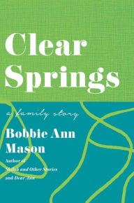 Title: Clear Springs: A Family Story, Author: Bobbie Ann Mason