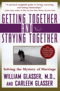 Title: Getting Together and Staying Together: Solving the Mystery of Marriage, Author: William Glasser M.D.