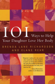 Title: 101 Ways to Help Your Daughter Love Her Body, Author: Brenda Lane Richardson