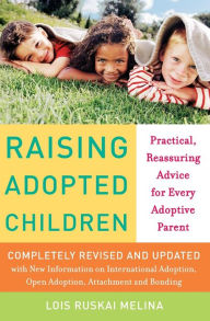 Title: Raising Adopted Children, Revised Edition: Practical Reassuring Advice for Every Adoptive Parent, Author: Lois Ruskai Melina