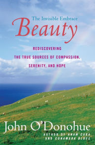 Title: Beauty: The Invisible Embrace, Author: John O'Donohue