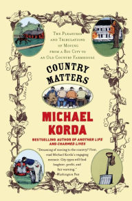 Title: Country Matters: The Pleasures and Tribulations of Moving from a Big City to an Old Country Farm House, Author: Michael Korda