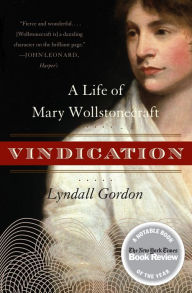 Title: Vindication: A Life of Mary Wollstonecraft, Author: Lyndall Gordon