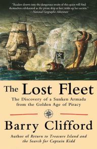 Title: Lost Fleet: The Discovery of a Sunken Armada from the Golden Age of Piracy, Author: Barry Clifford