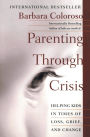 Parenting through Crisis: Helping Kids in Times of Loss, Grief, and Change