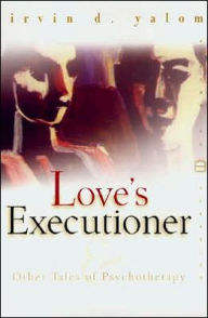 Title: Love's Executioner and Other Tales of Psychotherapy, Author: Irvin D. Yalom