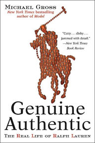 Title: Genuine Authentic: The Real Life of Ralph Lauren, Author: Michael Gross