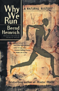 Title: Why We Run: A Natural History, Author: Bernd Heinrich