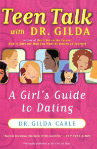 Title: Teen Talk with Dr. Gilda: A Girl's Guide to Dating, Author: Dr. Gilda Carle