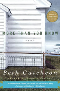 Title: More Than You Know: A Novel, Author: Beth Gutcheon