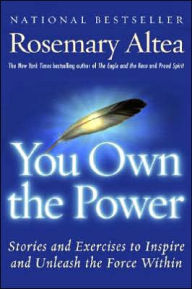 Title: You Own the Power: Stories And Exercises To Inspire And Unleash The Force Within, Author: Rosemary Altea