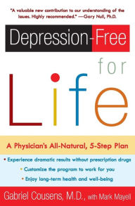 Title: Depression-free for Life: A Physician's All-Natural, 5-Step Plan, Author: Gabriel Cousens