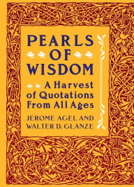 Title: Pearls of Wisdom: A Harvest of Quotations from All Ages, Author: Jerome Agel